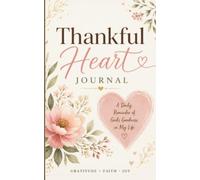 Thankful Heart Journal: Cultivate Gratitude, Reflect on Life’s Blessings, and Embrace Each Day with a Thankful Heart