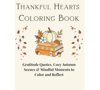Thankful Hearts Coloring Book: Gratitude Quotes, Cozy Autumn Scenes & Mindful Activities to Inspire a Thankful Heart