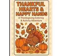 Thankful Hearts & Happy Hands: A Thanksgiving Coloring & Activity Adventure
