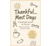 Thankful ... Most Days - A Gratitude Journal For Seniors: A Lighthearted Guide to Daily Reflection, Humor, and Thankfulness in the Golden Years