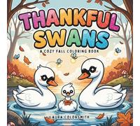 Thankful Swans - A Cozy Fall Coloring Book: Relaxing Fall Coloring Pages Featuring Swans, Deer, Rabbits, and More (Coloring book of Autumn)
