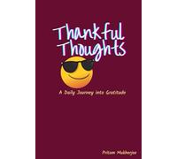 Thankful Thoughts A Daily Journey into Gratitude: Building a Brighter Life Through Thankfulness
