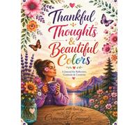 Thankful Thoughts & Beautiful Colors: A journal for Reflection, Gratitude & Creativity