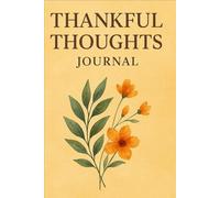 Thankful Thoughts Journal: Daily Prompts to Cultivate a Grateful Heart and a Peaceful Mind