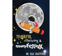 Thankful, Thriving and Manifesting: Gratitude journal for men, women and children.