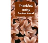 Thankful Today: GRATITUDE JOURNAL: Give Thanks, Find Joy, Celebrate the Gift of Life Everyday.
