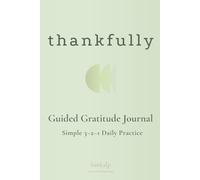 thankfully: A 90-Day Daily Guided Gratitude Journal: A Minimalist 3-2-1 Framework for Kindness and Intentional Living (Live Intentionally)