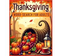 Thankgiving Wordsearch for Adults: 100 Festive Puzzles to Relax, Celebrate, and Keep Your Mind Sharp This Holiday Season