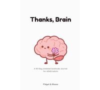 Thanks, Brain: A 90-Day Undated Gratitude Journal for ADHD Adults