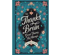 THANKS, BRAIN - Great Timing, As Always | Funny Sarcastic Notebook for Overthinkers | Cute Floral Journal | Blank Pages: Funny Notebook for Overthinking, Brain Dumps & Messy Thoughts