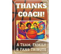 Thanks Coach! A Team, Family and Fans Tribute Book: End of the Season Coach Gift for Women’s Basketball Coaches