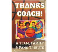 Thanks Coach! End of the Season Gift for Coaches of Girls and Women’s Basketball Teams College, Varsity and Jr. Varsity.: A Tribute Book prompted for ... to honor their coach with their own words.