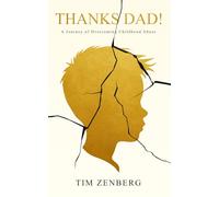 Thanks Dad!: A Journey of Overcoming Childhood Abuse