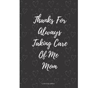 Thanks For Always Taking Care Of Me Mom: Cute Notebook Journal | Gifts For Mom From Daughter Or Son I Best Gifts For Mom For Mother's Day Or Any Occasion | 120 Lined Pages - 6 x 9 inches