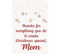 Thanks for Everything You Do to Make Christmas Special, Mom: A Heartfelt Holiday Notebook for the Woman Who Makes the Season Magical