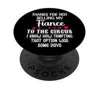 Thanks for Not Selling My Fiance to The Circus Bride Groom PopSockets PopGrip Adhesivo