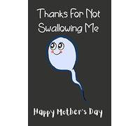 Thanks For Not Swallowing Me: Funny Mother's Day Notebook For Moms ( Alternative Mother's Day Cards )