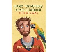 Thanks For Nothing, Agnes Clementine: Hold My Karma