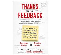 Thanks for the Feedback: The Science and Art of Receiving Feedback Well