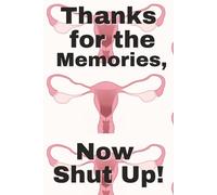 Thanks for the Memories, Now Shut Up: A Funny Lined Notebook for Women in Menopause | Gag Gift for Women, Seniors, Retirement, Perimenopause