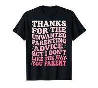Thanks For The Unwanted Parenting Advice Camiseta