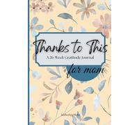 Thanks To This: A 26-W ratitude Journal for Moms