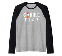 Thanksgiving 67 Turkey Gobble Till 6-7 Gobble Til You Wobble Camiseta Manga Raglan