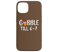 Thanksgiving 67 Turkey Gobble Till 6-7 Gobble Til You Wobble Carcasa para iPhone 13