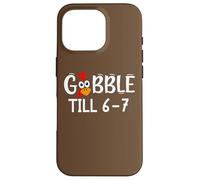 Thanksgiving 67 Turkey Gobble Till 6-7 Gobble Til You Wobble Carcasa para iPhone 16 Pro