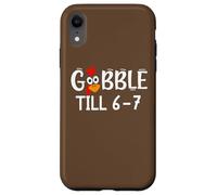 Thanksgiving 67 Turkey Gobble Till 6-7 Gobble Til You Wobble Carcasa para iPhone XR