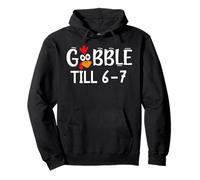 Thanksgiving 67 Turkey Gobble Till 6-7 Gobble Til You Wobble Sudadera con Capucha