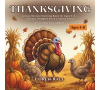 Thanksgiving: A Cozy Harvest Coloring Book for Ages 4-8 - Turkeys, Pumpkin Pie & a Family Feast (Coren Rale Seasonal Coloring Books)
