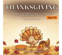 Thanksgiving: A Toddler Coloring Book for Ages 1-3 - Turkeys, Pumpkin Pie & Harvest Friends (Coren Rale Seasonal Coloring Books)