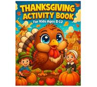 Thanksgiving Activity Book for Kids Ages 8-12: Fun Thanksgiving Puzzles, Word Searches, Mazes, Coloring Pages & Brain-Boosting Activities for Smart ... Improve Focus, Problem-Solving & Creativity.