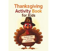 Thanksgiving Activity Book for Kids: Over 150 Pages of Fun Games, Puzzles, Coloring, and Holiday Activities for Ages 4-8