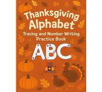 Thanksgiving Alphabet Tracing and Number Writing Practice Book: Trace ABCs and 123s. Fun and Festive Handwriting Workbook for Preschoolers Ages 3-5 with Coloring Pages