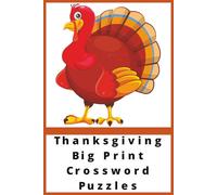 Thanksgiving Big Print Crossword Puzzles: Crossword Puzzles with Easy to Read Print about Thanksgiving, Activities, and more | 6x9 inches, 120 pages | 60 Puzzles... Gift for Rest, Relaxation, and Seasonal gift.