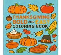 Thanksgiving Bold And Easy Coloring Book: Fun & Simple Thanksgiving Coloring Book for Kids - Bold Outlines, Easy Designs for Toddlers & Preschoolers