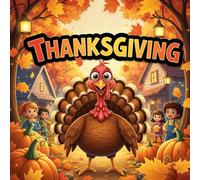 Thanksgiving book for kids : A Heartwarming ThanksgivingChildren’s Picture BookAbout a Turkey’s Adventure, Friendship, Kindness, Gratitude, and Belonging (Holiday Storybook forKids Ages 4-8)