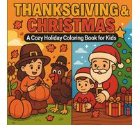 Thanksgiving & Christmas: A Cozy Holiday Coloring Book for Kids: A fun and heartwarming 2-in-1 holiday adventure - from giving thanks to spreading Christmas cheer!