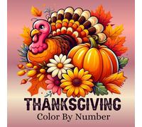 Thanksgiving Color By Number: Coloring Book for Adults and Teens Lovely Designs for Relaxation
