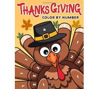 Thanksgiving Color By Number: Cute Fall Coloring Pages Featuring Harvest Designs For Kids And Adults Fun And Relaxation