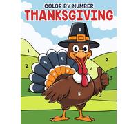 Thanksgiving Color By Number: Pumpkins Pies and Autumn Leaves Coloring Pages for Adults and Teens Cozy Fall Designs Stress Relief and Mindful Enjoyment