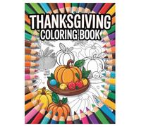 Thanksgiving Coloring Book: 100 Fun Holiday Designs for Kids: Festive Art and Relaxing Activity for the Whole Family