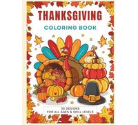 Thanksgiving Coloring Book: 35 Designs for All Ages & Skill Levels: Easy to Complex Coloring Pages for Kids & Adults | Fall Harvest, Turkeys & Pumpkins Activity Book (The Calming Seasons Collection)