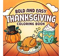 Thanksgiving Coloring Book: Autumn Bold and Easy Coloring Pages Featuring Cozy Holiday Designs For All Ages Relaxation And Gratitude