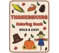 Thanksgiving Coloring Book Bold and Easy: 30+ Simple and Unique Cozy Designs Perfect for Holiday Relaxation and Creativity | Easy to Color Pages of ... Elderly, Dementia Patients, Low Vision