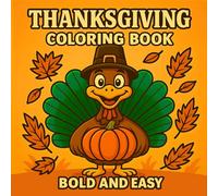 Thanksgiving Coloring Book Bold And Easy: Cute and Simple Fall Designs with Turkeys, Pumpkins, and Cozy Autumn Scenes for Kids, Adults, and Seniors to Relax and Have Fun (Seasonal Coloring Books)