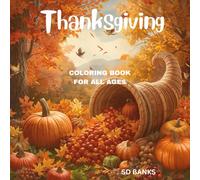 Thanksgiving Coloring Book: Celebrate the beauty of togetherness this Thanksgiving with a heartwarming coloring journey for all ages!