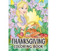 Thanksgiving Coloring Book: Festive Art, Cozy Fall Fun & Seasonal Creativity | 30 Charming Turkeys in Harvest Scenes to Color | Wholesome Autumn Art ... Gratitude, Relaxation & Creative Escapes